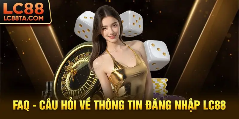 FAQ - Câu hỏi về thông tin đăng nhập LC88
