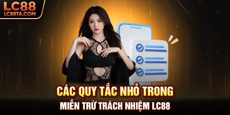 Các quy tắt nhỏ trong miễn trừ trách nhiệm LC88 