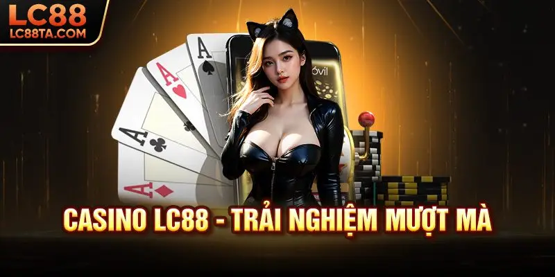 Casino LC88 - Trải nghiệm mượt mà 