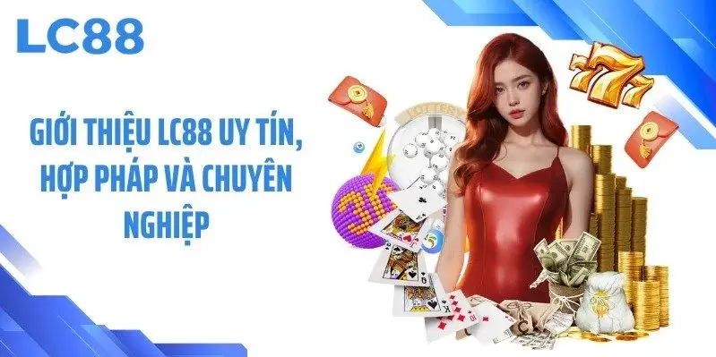 Giới thiệu LC88 uy tín, hợp pháp và chuyên nghiệp